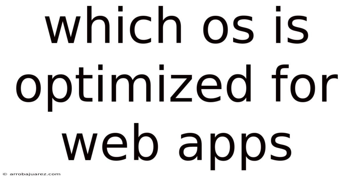 Which Os Is Optimized For Web Apps