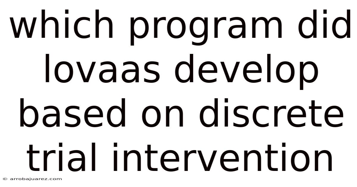 Which Program Did Lovaas Develop Based On Discrete Trial Intervention