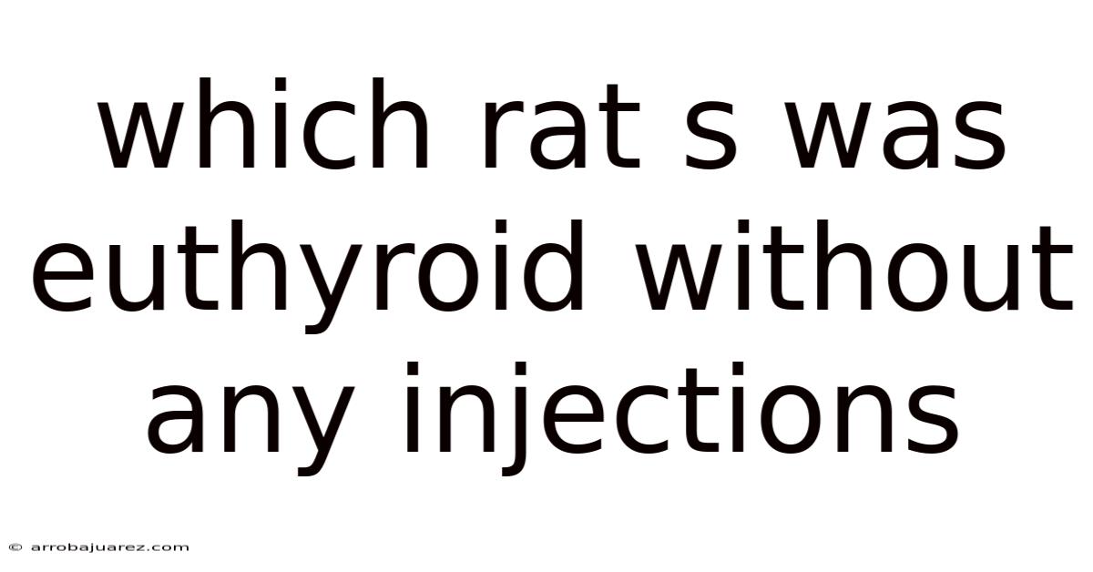 Which Rat S Was Euthyroid Without Any Injections