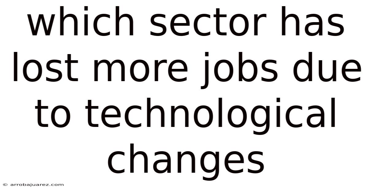 Which Sector Has Lost More Jobs Due To Technological Changes