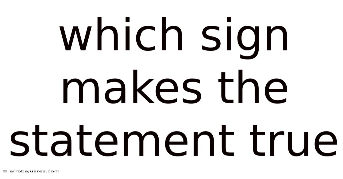Which Sign Makes The Statement True