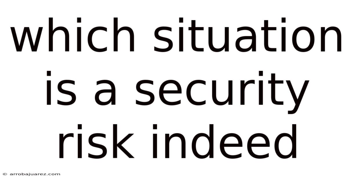Which Situation Is A Security Risk Indeed