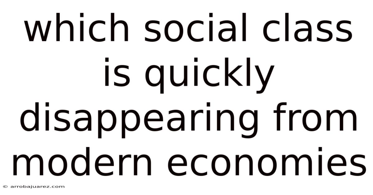 Which Social Class Is Quickly Disappearing From Modern Economies