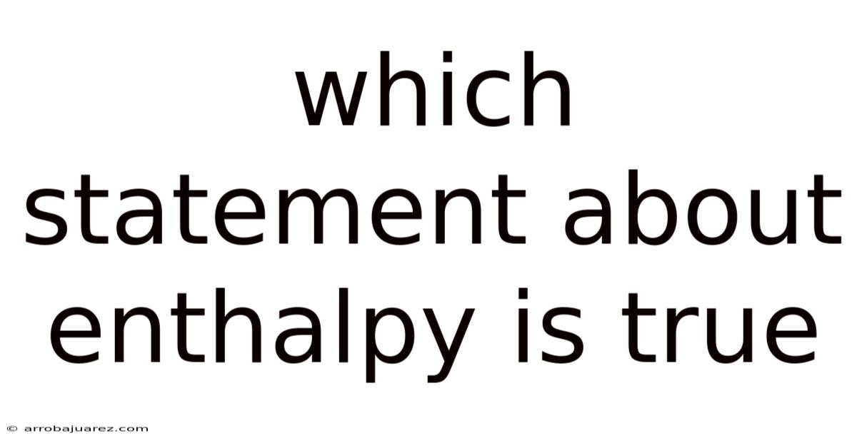 Which Statement About Enthalpy Is True