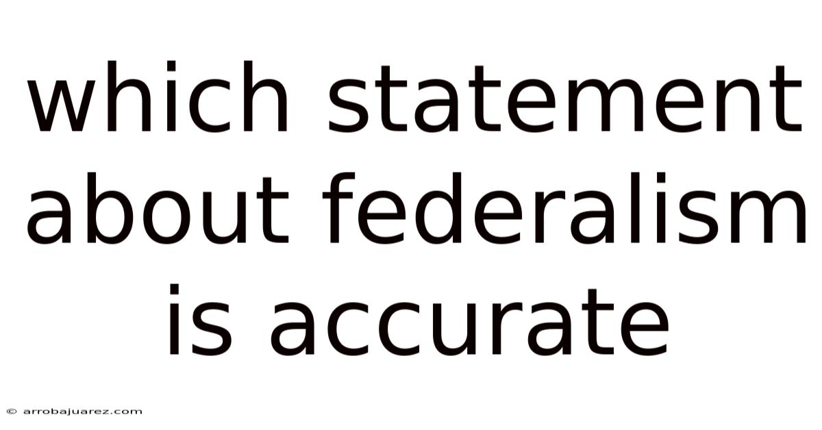 Which Statement About Federalism Is Accurate