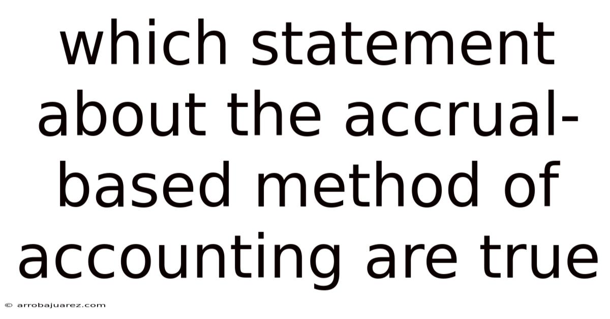 Which Statement About The Accrual-based Method Of Accounting Are True
