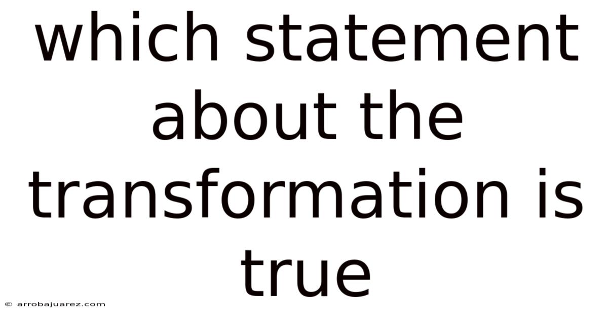 Which Statement About The Transformation Is True