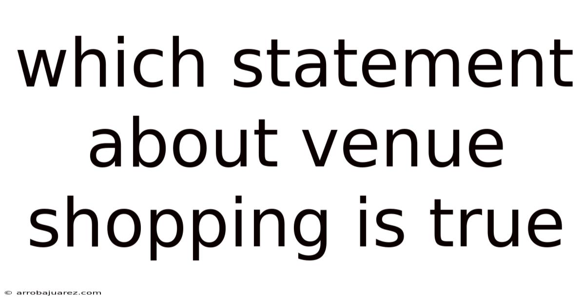 Which Statement About Venue Shopping Is True