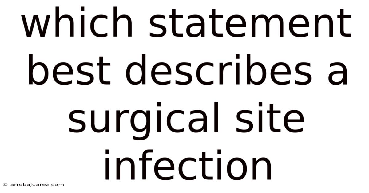 Which Statement Best Describes A Surgical Site Infection