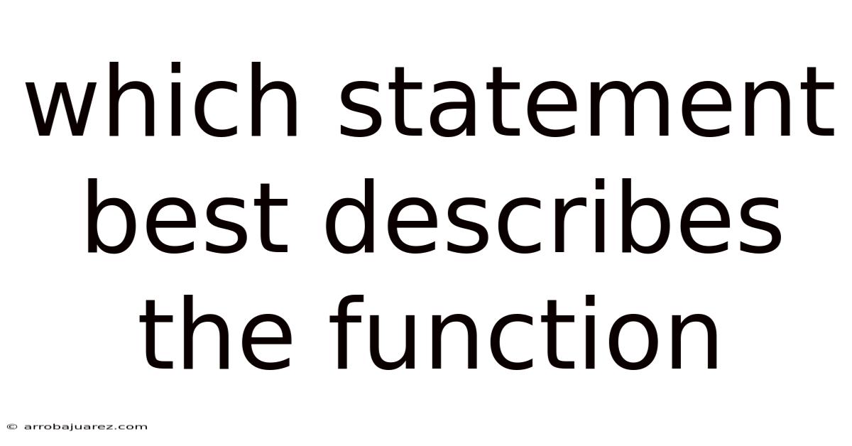 Which Statement Best Describes The Function