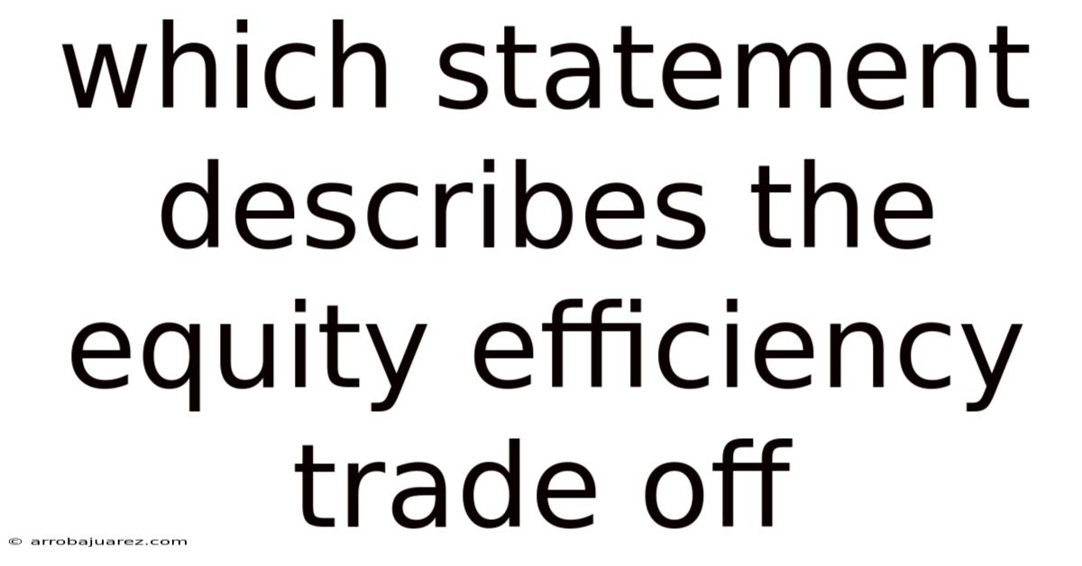 Which Statement Describes The Equity Efficiency Trade Off