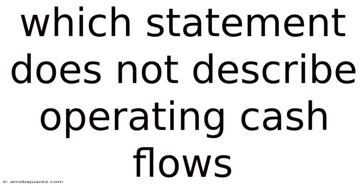 Which Statement Does Not Describe Operating Cash Flows