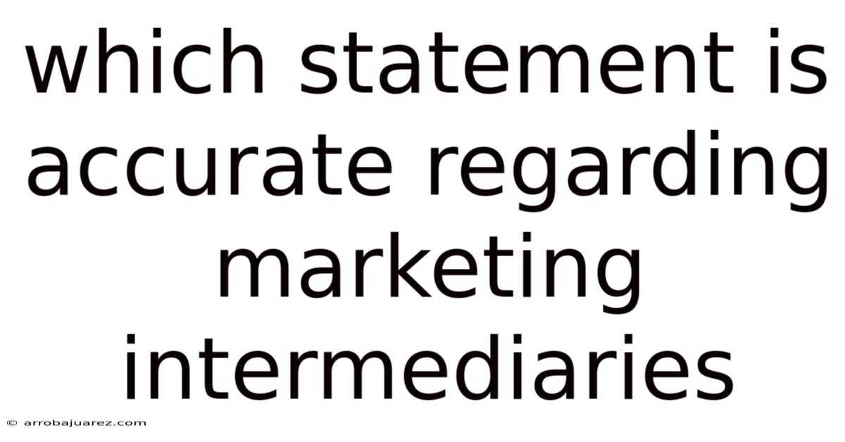 Which Statement Is Accurate Regarding Marketing Intermediaries