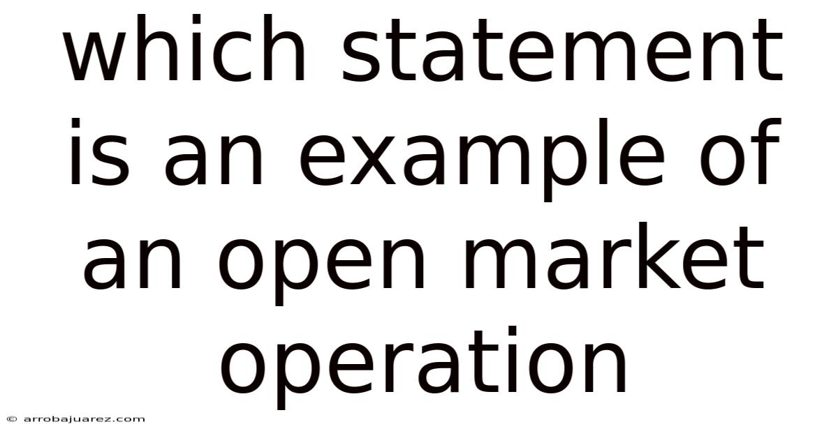 Which Statement Is An Example Of An Open Market Operation
