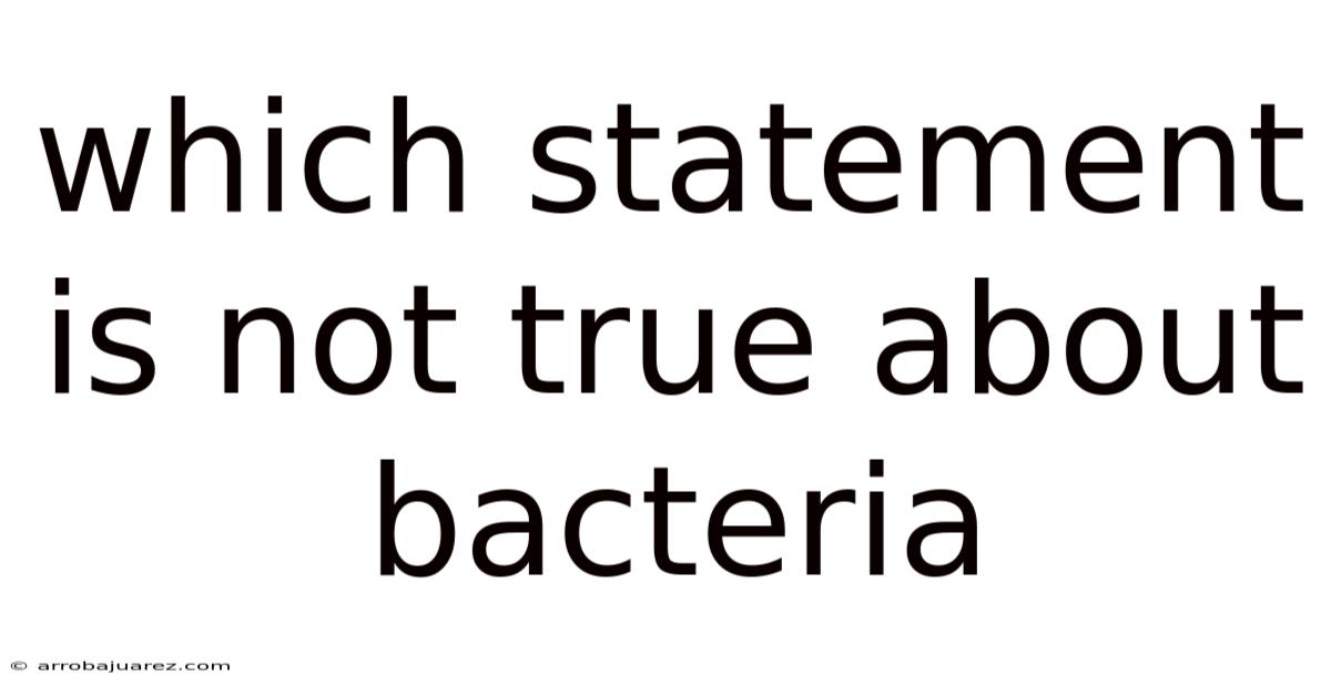 Which Statement Is Not True About Bacteria