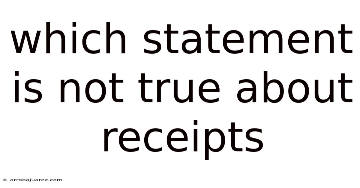 Which Statement Is Not True About Receipts