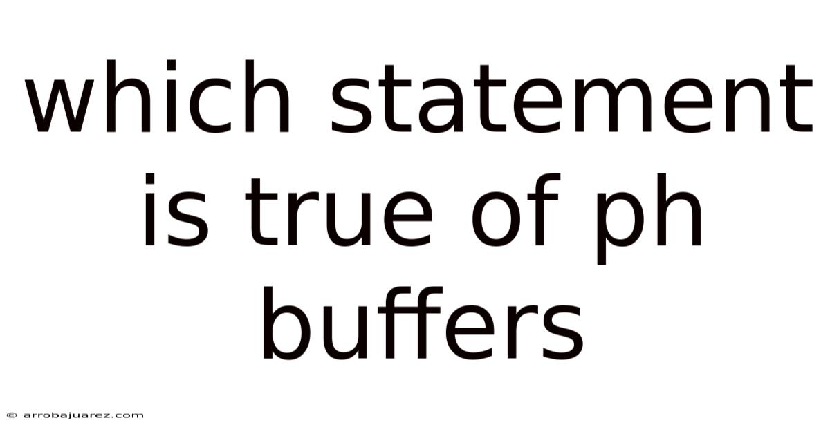Which Statement Is True Of Ph Buffers