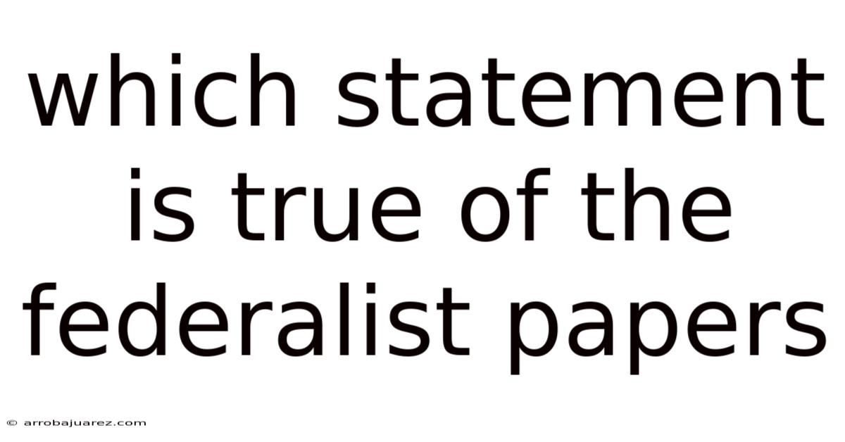 Which Statement Is True Of The Federalist Papers