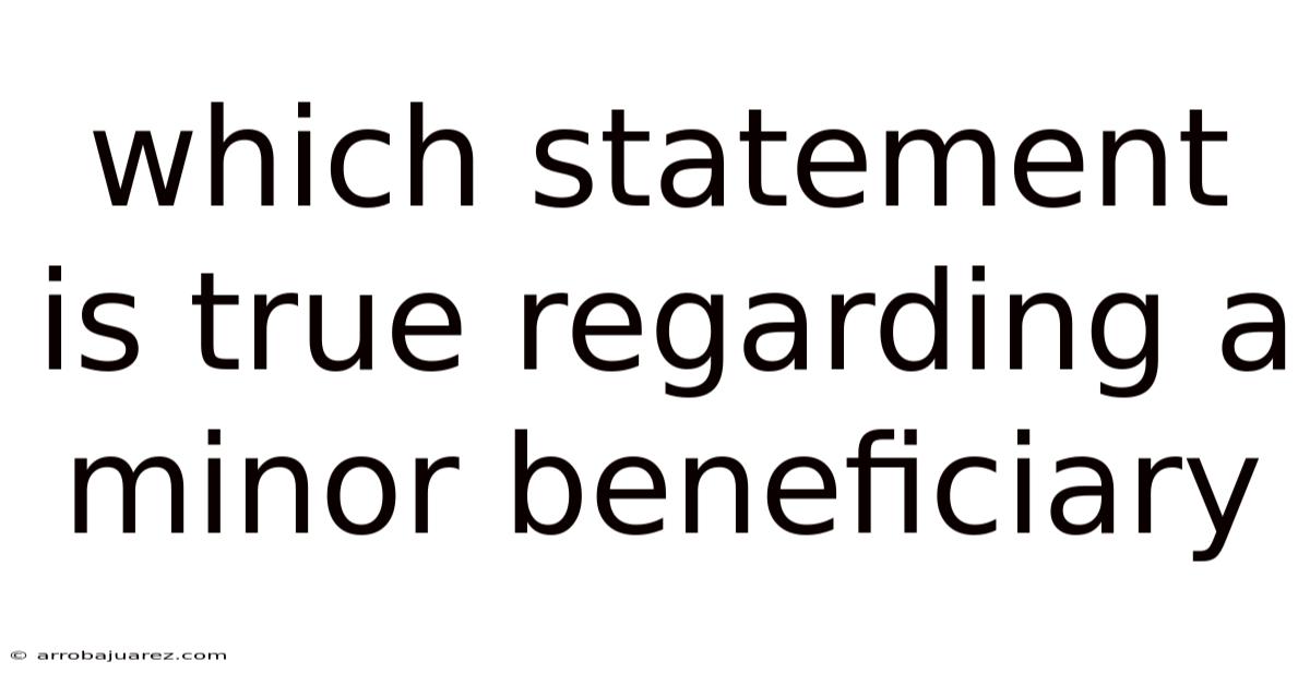 Which Statement Is True Regarding A Minor Beneficiary