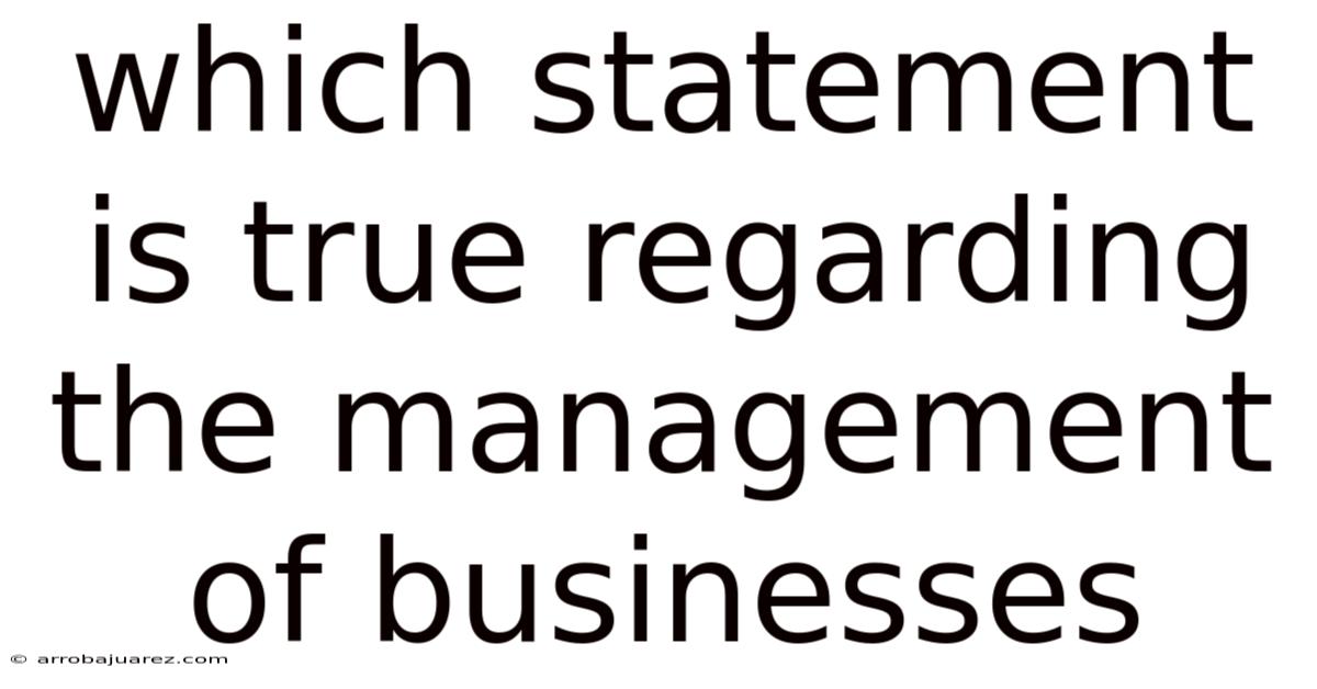 Which Statement Is True Regarding The Management Of Businesses