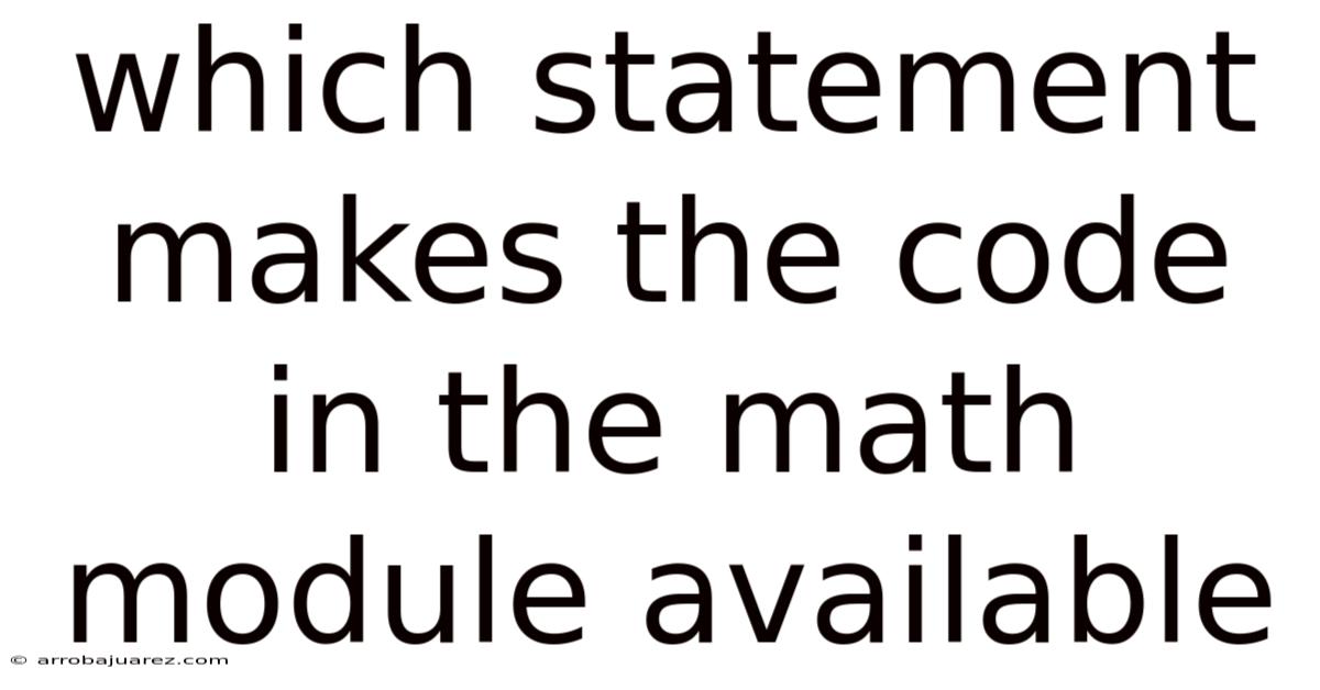 Which Statement Makes The Code In The Math Module Available