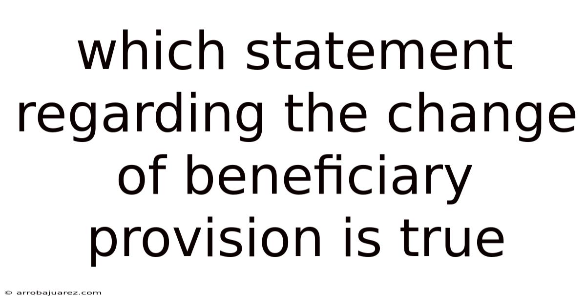 Which Statement Regarding The Change Of Beneficiary Provision Is True