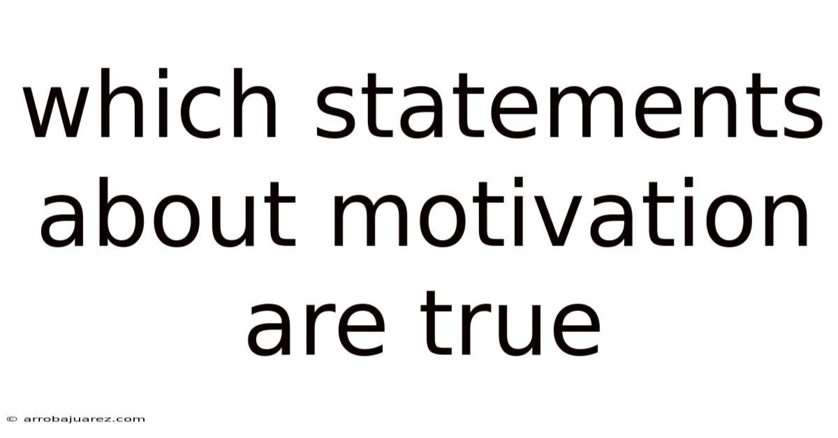 Which Statements About Motivation Are True