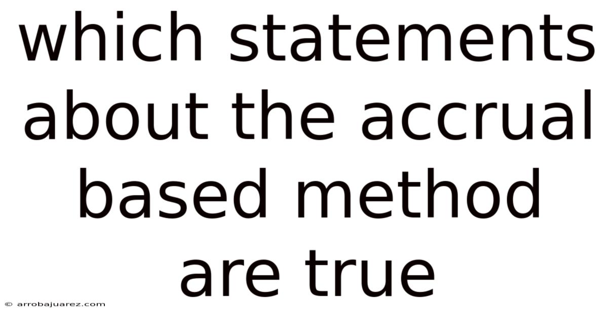 Which Statements About The Accrual Based Method Are True
