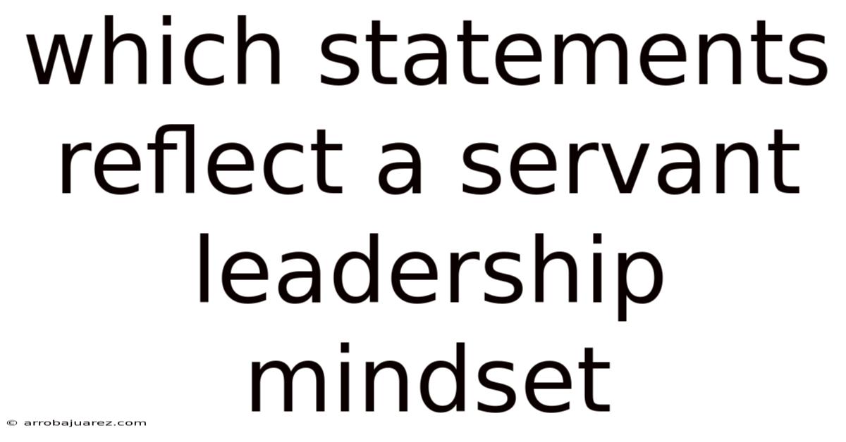 Which Statements Reflect A Servant Leadership Mindset