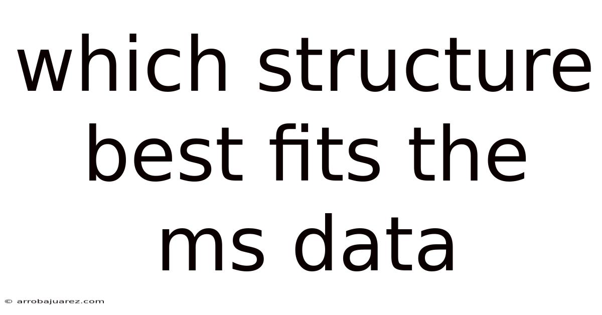 Which Structure Best Fits The Ms Data