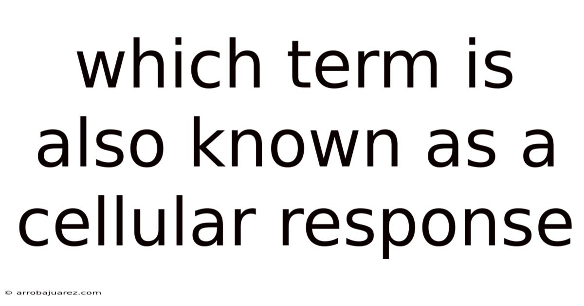 Which Term Is Also Known As A Cellular Response