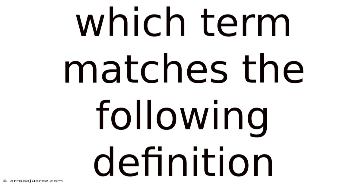 Which Term Matches The Following Definition