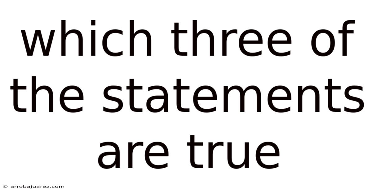 Which Three Of The Statements Are True