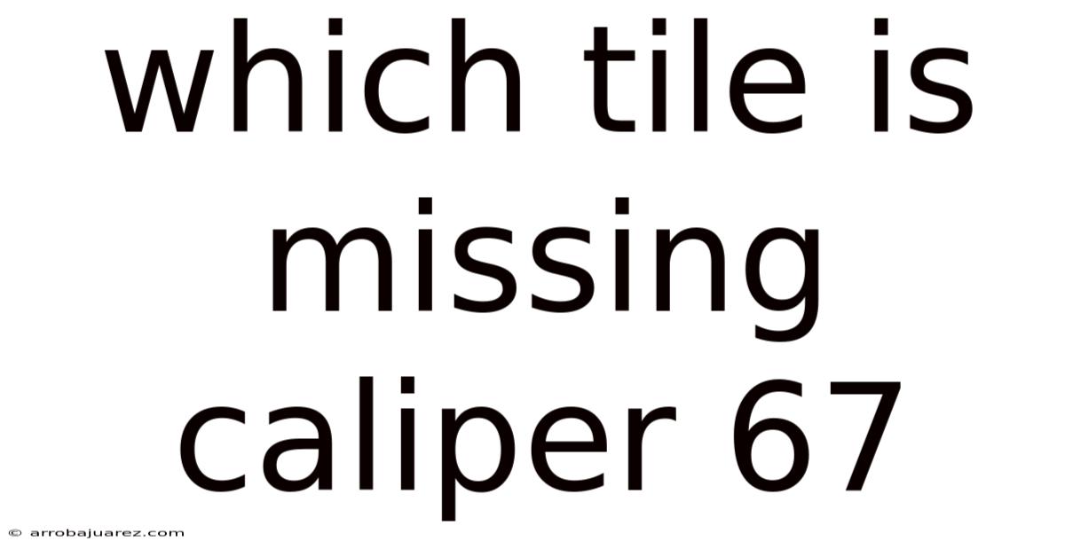 Which Tile Is Missing Caliper 67