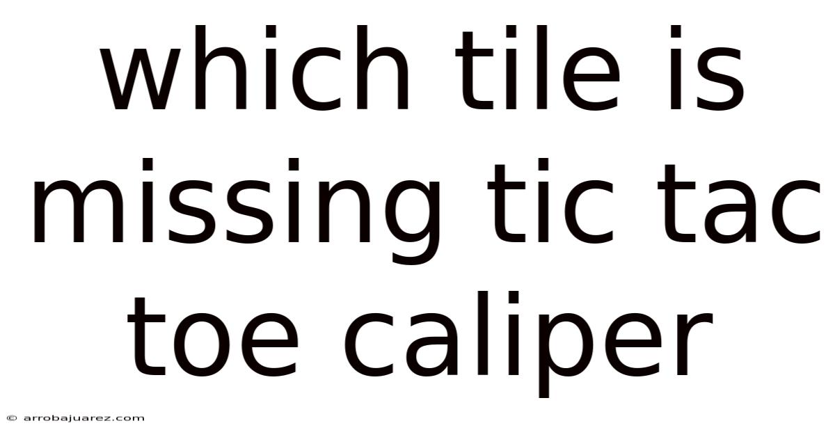 Which Tile Is Missing Tic Tac Toe Caliper