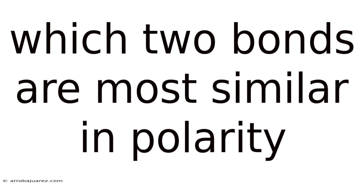Which Two Bonds Are Most Similar In Polarity