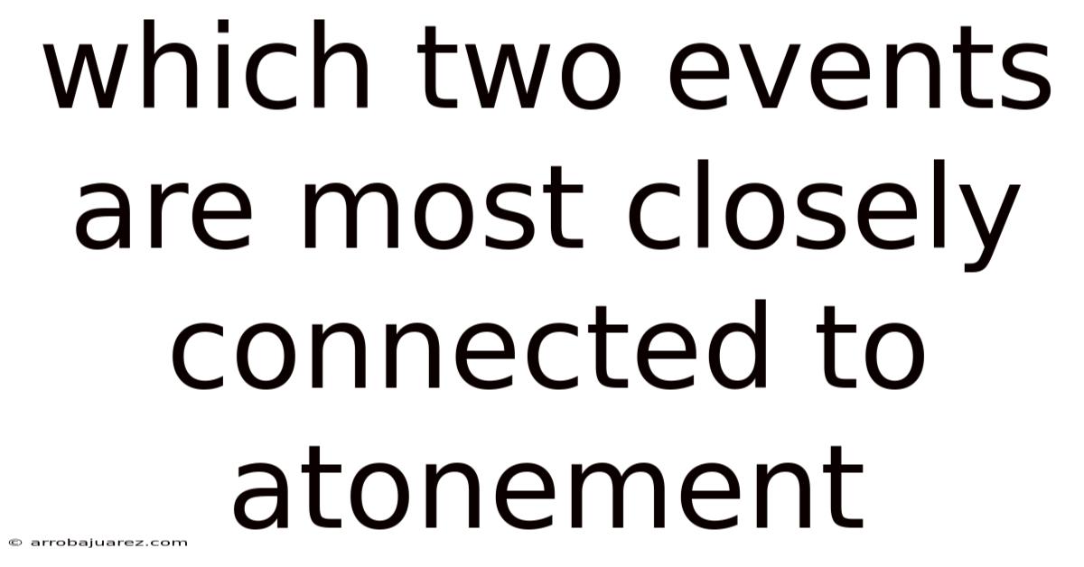 Which Two Events Are Most Closely Connected To Atonement