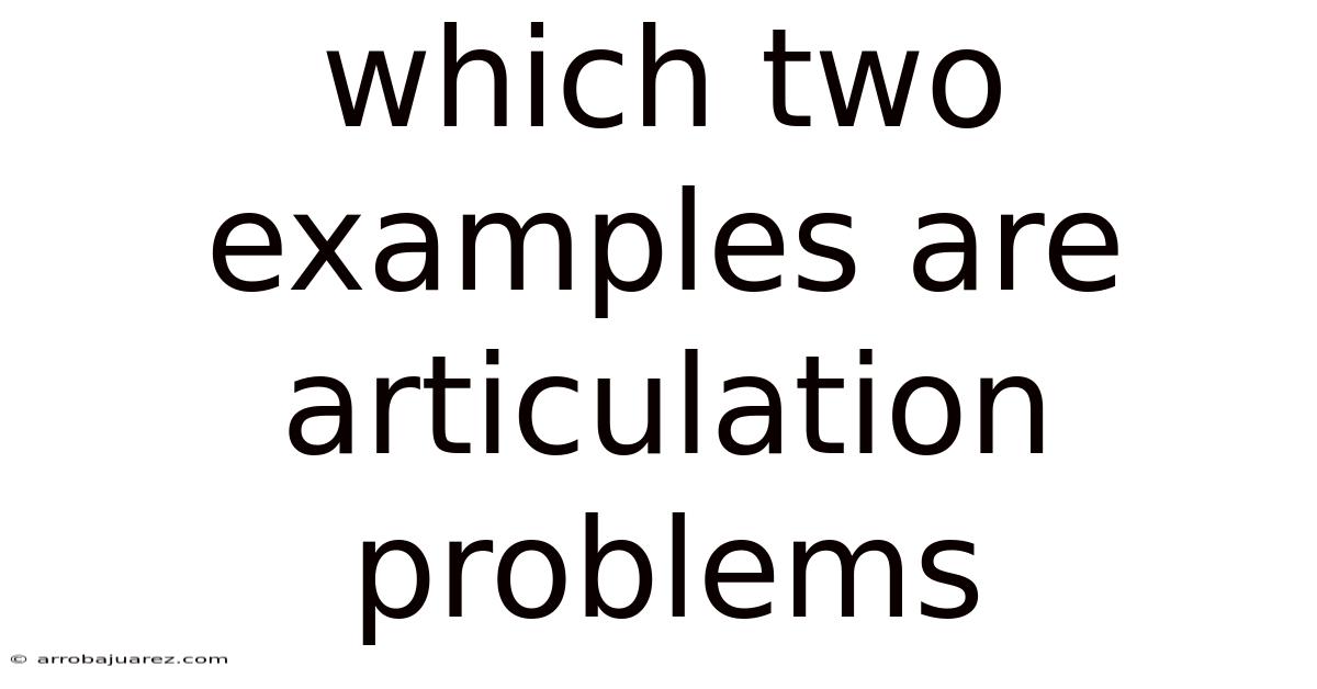 Which Two Examples Are Articulation Problems