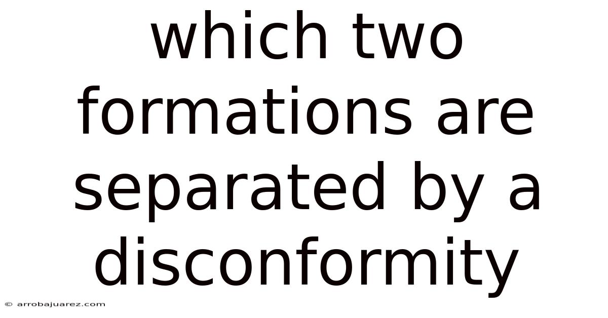 Which Two Formations Are Separated By A Disconformity