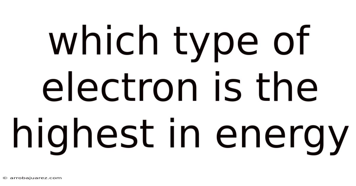 Which Type Of Electron Is The Highest In Energy