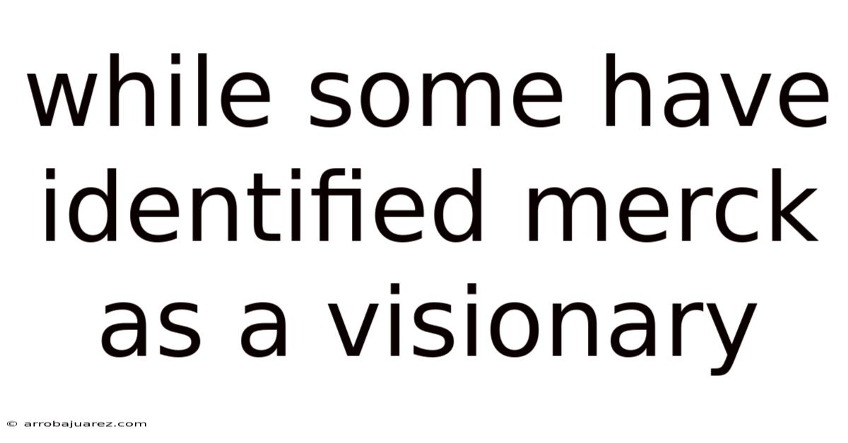 While Some Have Identified Merck As A Visionary