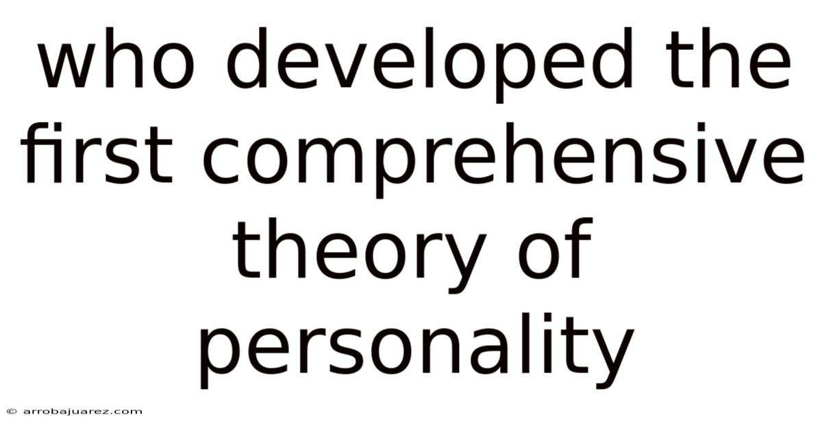 Who Developed The First Comprehensive Theory Of Personality