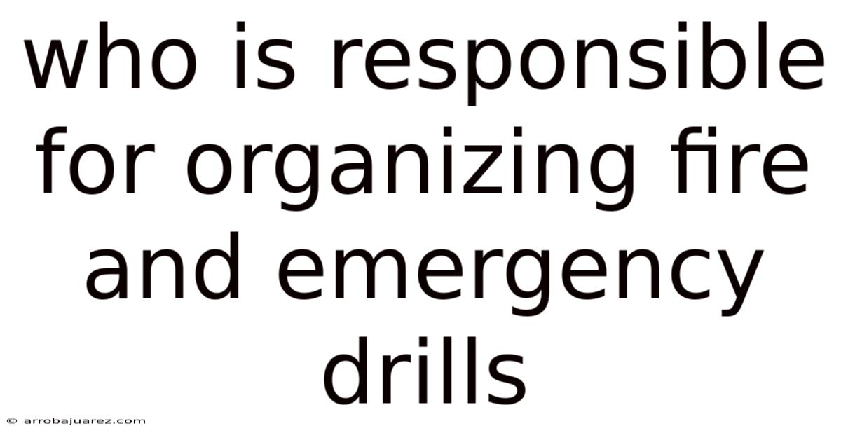 Who Is Responsible For Organizing Fire And Emergency Drills