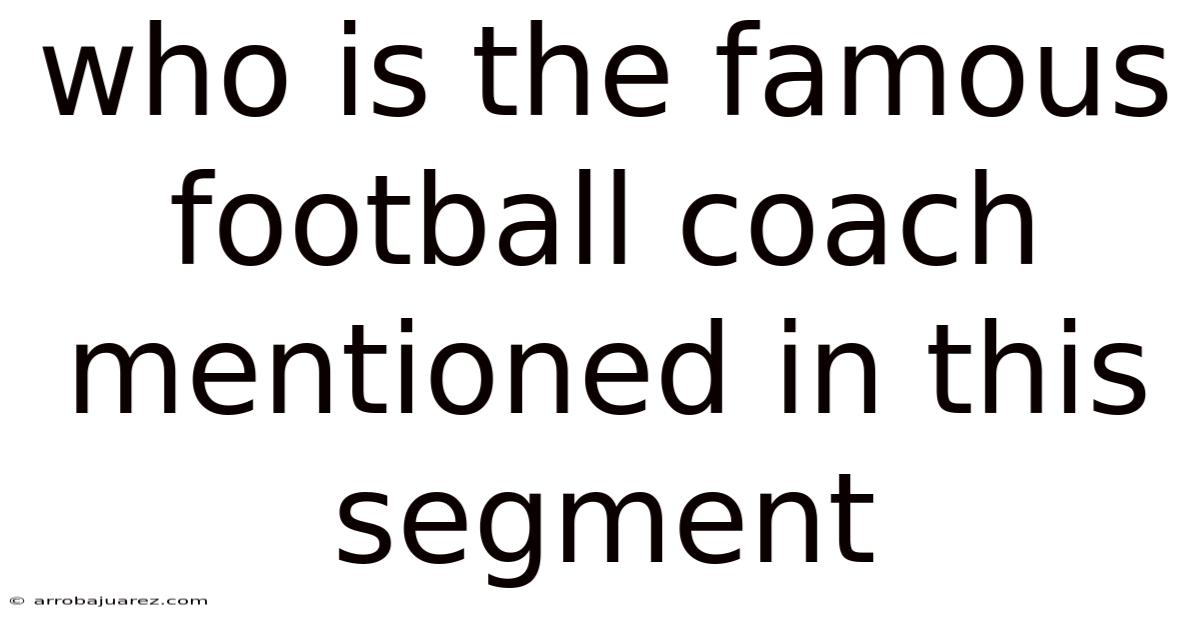 Who Is The Famous Football Coach Mentioned In This Segment