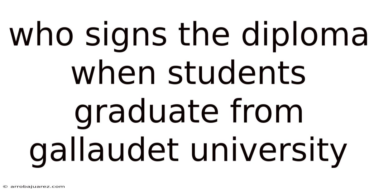 Who Signs The Diploma When Students Graduate From Gallaudet University