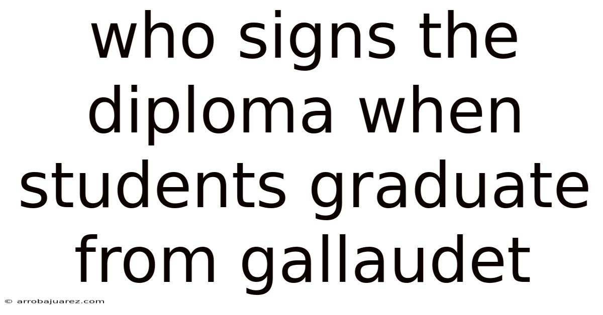 Who Signs The Diploma When Students Graduate From Gallaudet