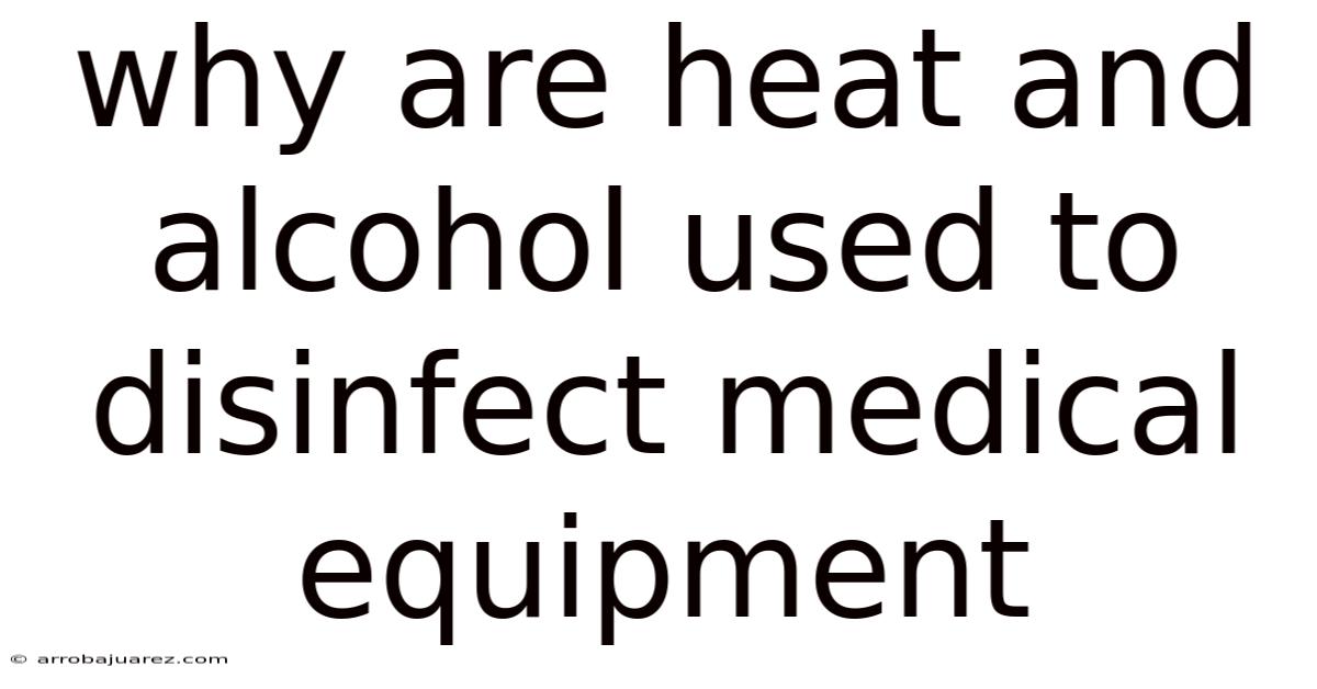 Why Are Heat And Alcohol Used To Disinfect Medical Equipment