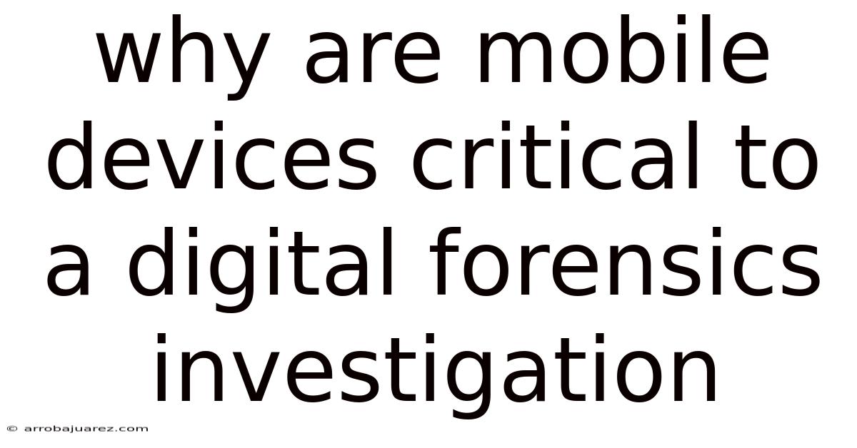 Why Are Mobile Devices Critical To A Digital Forensics Investigation