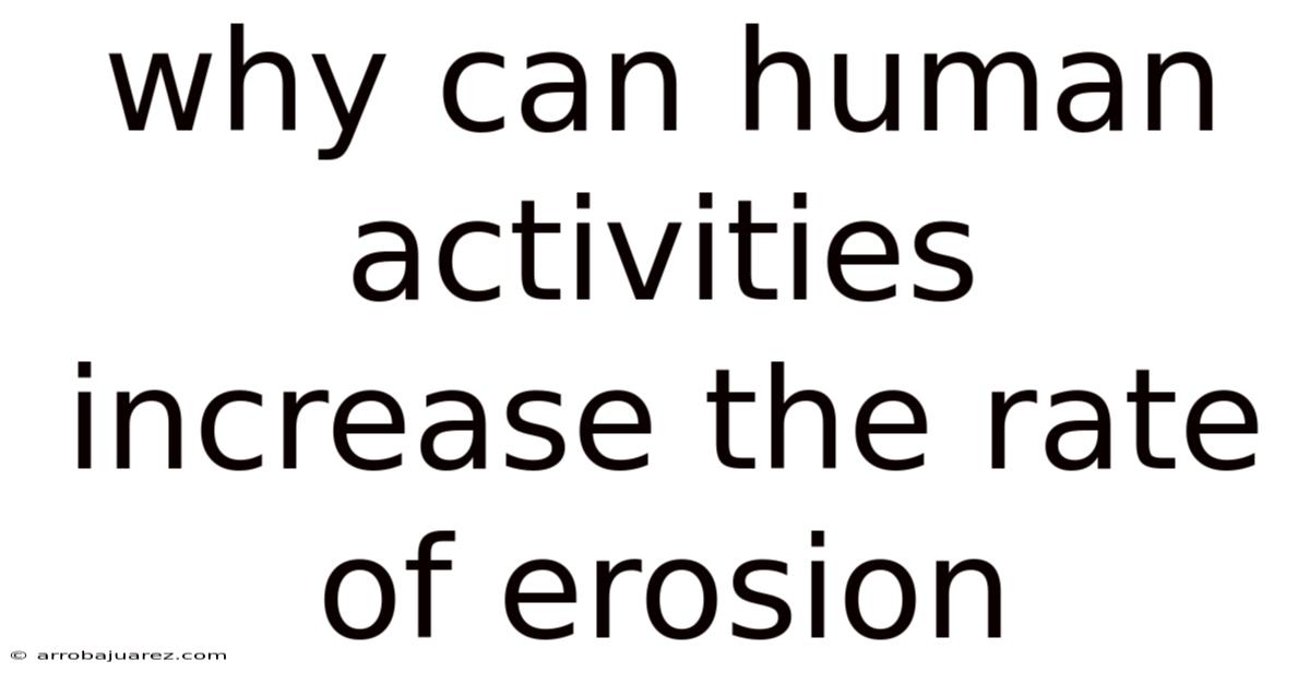 Why Can Human Activities Increase The Rate Of Erosion