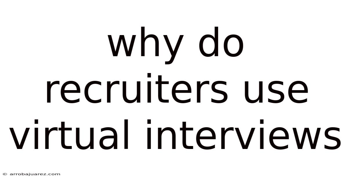 Why Do Recruiters Use Virtual Interviews